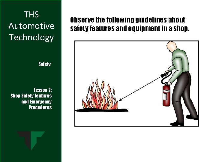THS Automotive Technology Safety Lesson 2: Shop Safety Features and Emergency Procedures Observe the