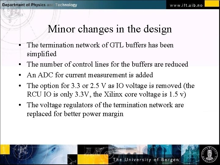 Minor changes in the design • The termination network of GTL buffers has been