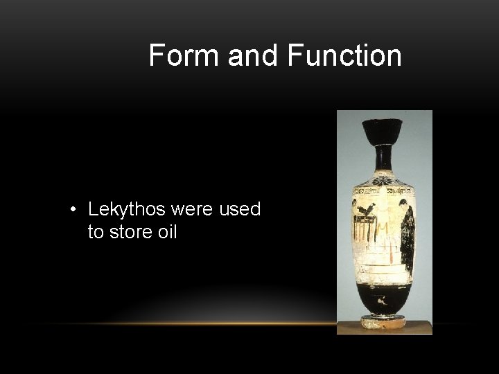 Form and Function • Lekythos were used to store oil 