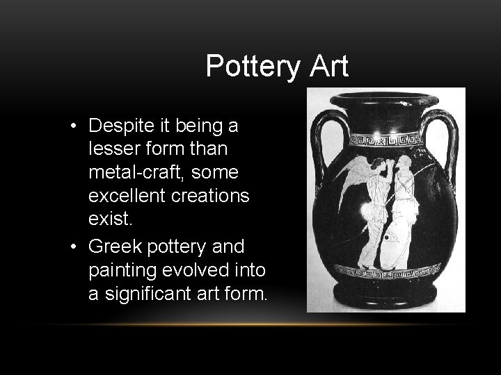 Pottery Art • Despite it being a lesser form than metal-craft, some excellent creations