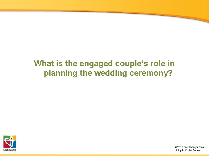 What is the engaged couple’s role in planning the wedding ceremony? 