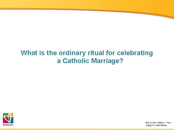 What is the ordinary ritual for celebrating a Catholic Marriage? 