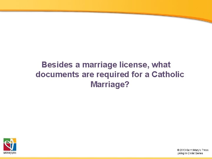 Besides a marriage license, what documents are required for a Catholic Marriage? 