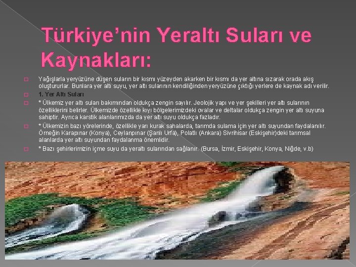 Türkiye’nin Yeraltı Suları ve Kaynakları: � � � Yağışlarla yeryüzüne düşen suların bir kısmı
