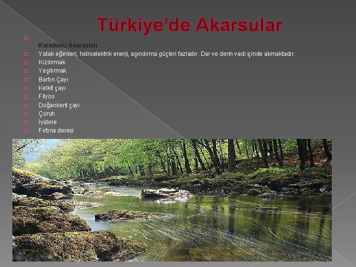 Türkiye’de Akarsular � � � Karadeniz Akarsuları Yatak eğimleri, hidroelektrik enerji, aşındırma güçleri fazladır.