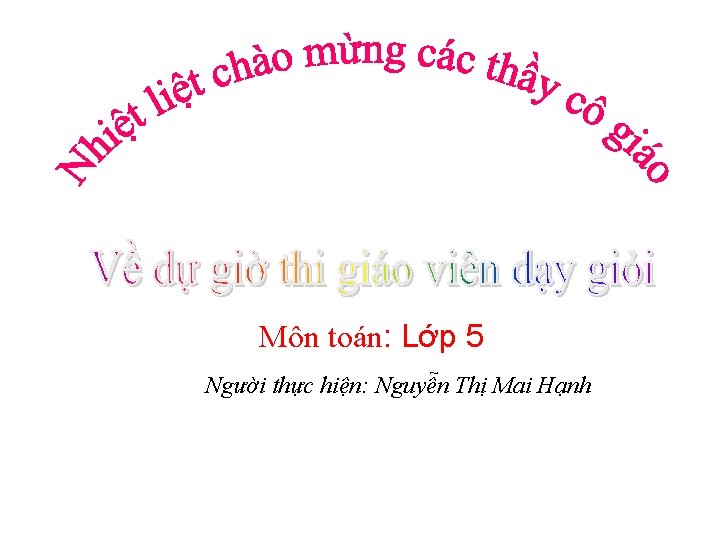 Môn toán: Lớp 5 Người thực hiện: Nguyễn Thị Mai Hạnh 