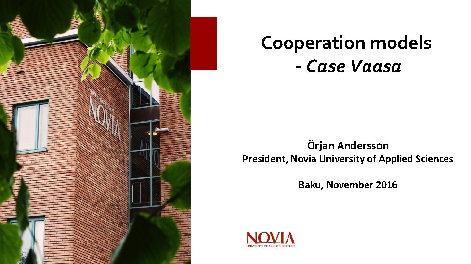 Cooperation models - Case Vaasa Örjan Andersson President, Novia University of Applied Sciences Baku,