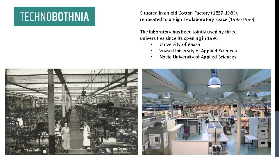 Situated in an old Cotton Factory (1857 -1980), renovated to a High Tec laboratory Situated in an old Cotton Factory (1857 -1980), renovated to a High Tec laboratory