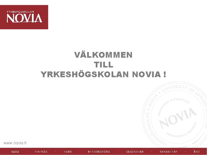 VÄLKOMMEN TILL YRKESHÖGSKOLAN NOVIA ! www. novia. fi 