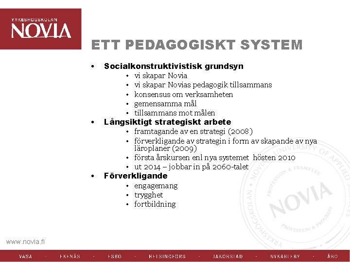 ETT PEDAGOGISKT SYSTEM • • • www. novia. fi Socialkonstruktivistisk grundsyn • vi skapar