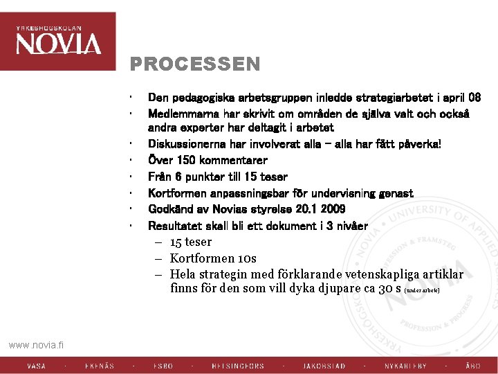 PROCESSEN • • www. novia. fi Den pedagogiska arbetsgruppen inledde strategiarbetet i april 08