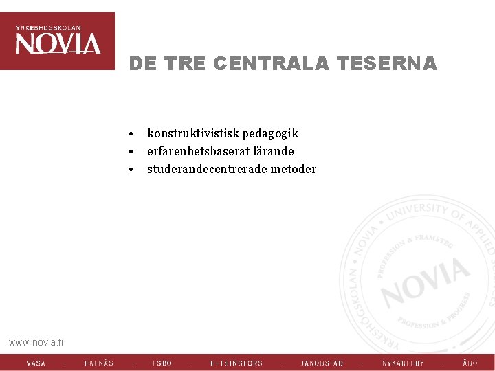DE TRE CENTRALA TESERNA • • • www. novia. fi konstruktivistisk pedagogik erfarenhetsbaserat lärande