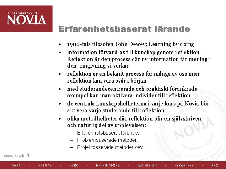 Erfarenhetsbaserat lärande • • • 1900 -tals filosofen John Dewey; Learning by doing information