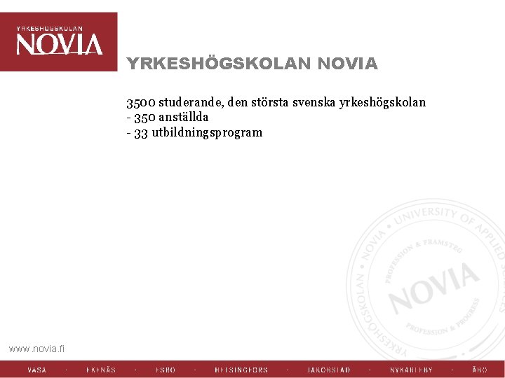 YRKESHÖGSKOLAN NOVIA 3500 studerande, den största svenska yrkeshögskolan - 350 anställda - 33 utbildningsprogram