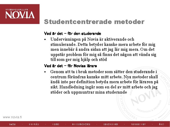 Studentcentrerade metoder Vad är det – för den studerande • Undervisningen på Novia är