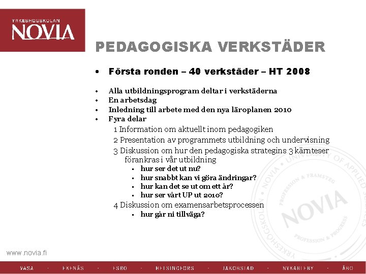 PEDAGOGISKA VERKSTÄDER • Första ronden – 40 verkstäder – HT 2008 • • Alla