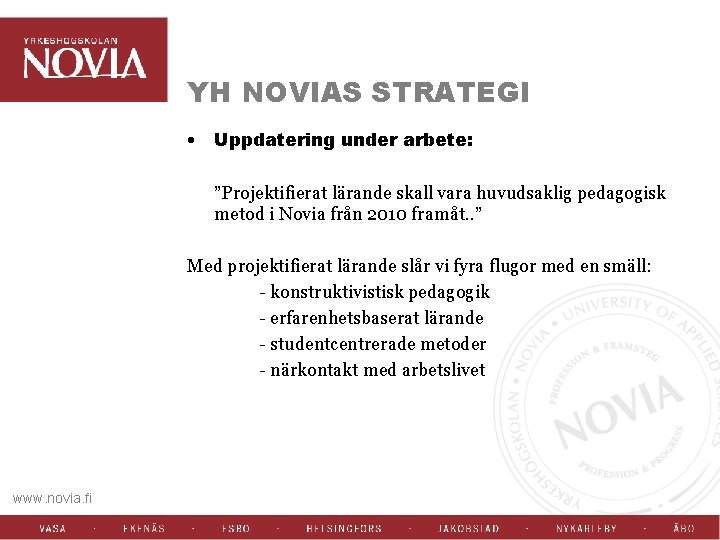 YH NOVIAS STRATEGI • Uppdatering under arbete: ”Projektifierat lärande skall vara huvudsaklig pedagogisk metod