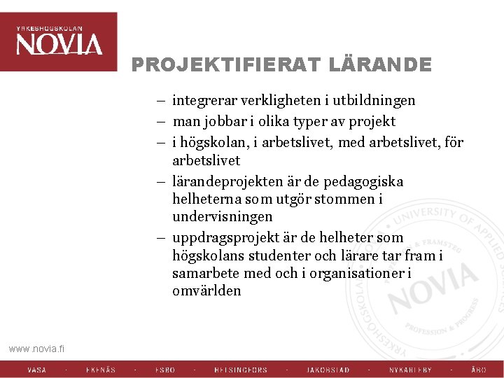 PROJEKTIFIERAT LÄRANDE – integrerar verkligheten i utbildningen – man jobbar i olika typer av