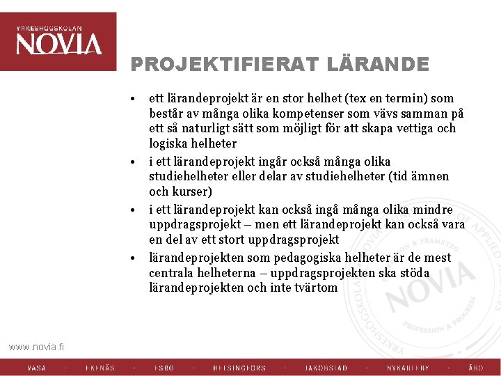 PROJEKTIFIERAT LÄRANDE • • www. novia. fi ett lärandeprojekt är en stor helhet (tex