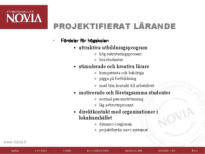 PROJEKTIFIERAT LÄRANDE • Fördelar för högskolan • attraktiva utbildningsprogram » hög rekryteringsprocent » bra