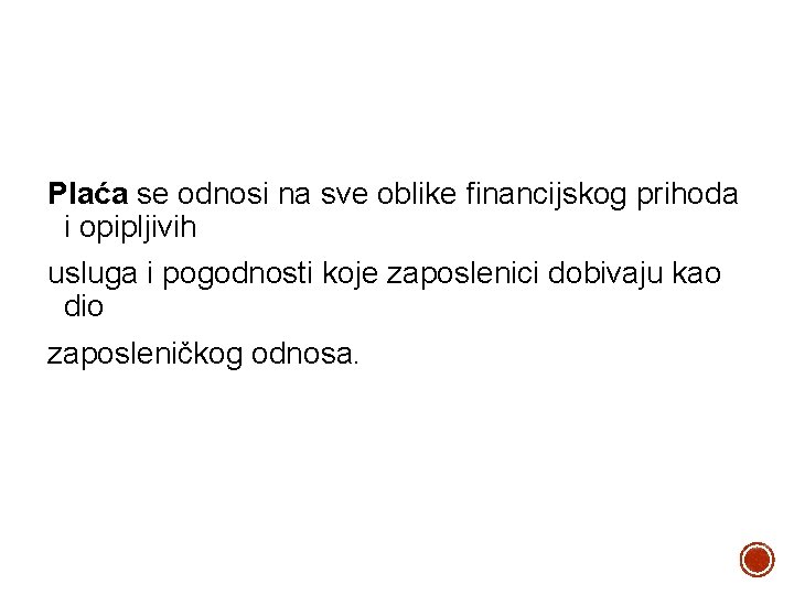 Plaća se odnosi na sve oblike financijskog prihoda i opipljivih usluga i pogodnosti koje