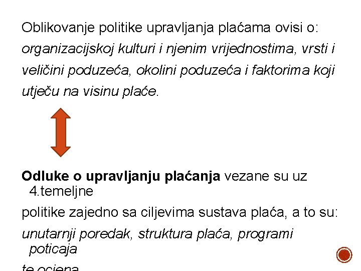 Oblikovanje politike upravljanja plaćama ovisi o: organizacijskoj kulturi i njenim vrijednostima, vrsti i veličini