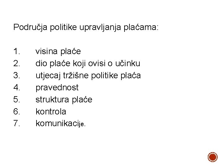 Područja politike upravljanja plaćama: 1. 2. 3. 4. 5. 6. 7. visina plaće dio