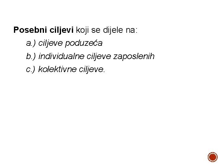 Posebni ciljevi koji se dijele na: a. ) ciljeve poduzeća b. ) individualne ciljeve