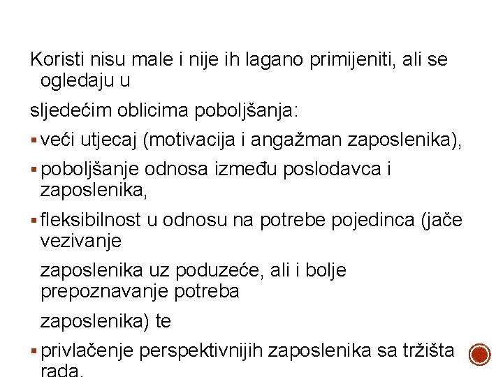 Koristi nisu male i nije ih lagano primijeniti, ali se ogledaju u sljedećim oblicima