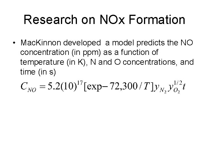 Research on NOx Formation • Mac. Kinnon developed a model predicts the NO concentration