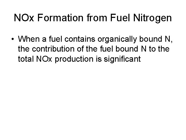 NOx Formation from Fuel Nitrogen • When a fuel contains organically bound N, the