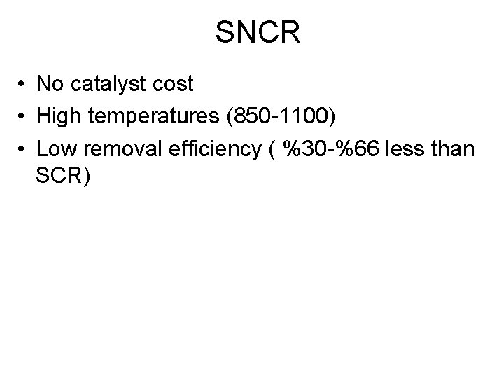 SNCR • No catalyst cost • High temperatures (850 -1100) • Low removal efficiency