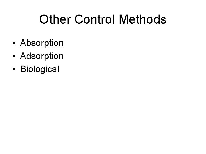 Other Control Methods • Absorption • Adsorption • Biological 