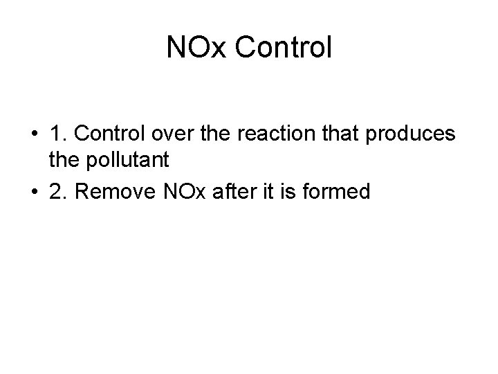 NOx Control • 1. Control over the reaction that produces the pollutant • 2.