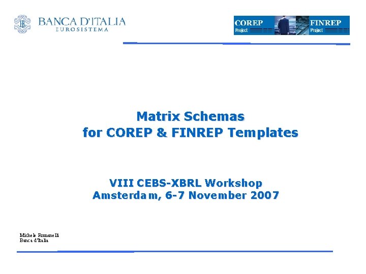 Matrix Schemas for COREP & FINREP Templates VIII CEBS-XBRL Workshop Amsterdam, 6 -7 November