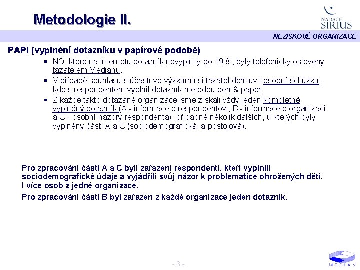 Metodologie II. NEZISKOVÉ ORGANIZACE PAPI (vyplnění dotazníku v papírové podobě) § NO, které na
