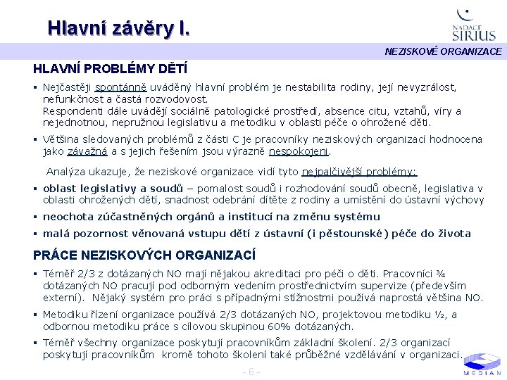 Hlavní závěry I. NEZISKOVÉ ORGANIZACE HLAVNÍ PROBLÉMY DĚTÍ § Nejčastěji spontánně uváděný hlavní problém