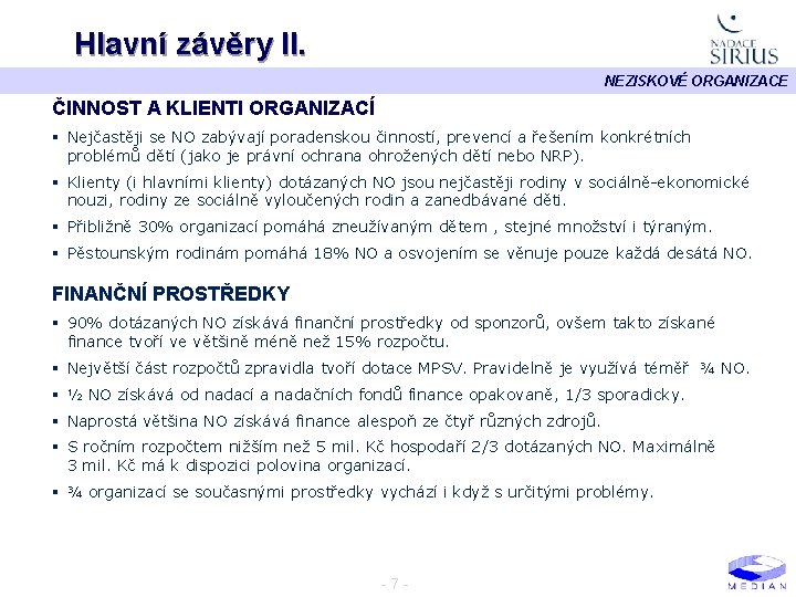 Hlavní závěry II. NEZISKOVÉ ORGANIZACE ČINNOST A KLIENTI ORGANIZACÍ § Nejčastěji se NO zabývají