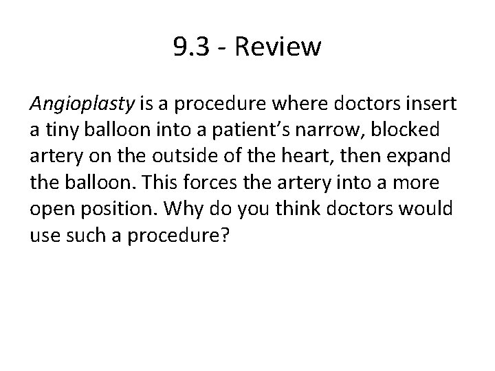 9. 3 - Review Angioplasty is a procedure where doctors insert a tiny balloon