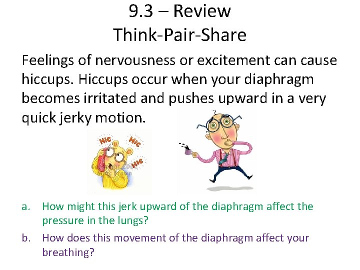 9. 3 – Review Think-Pair-Share Feelings of nervousness or excitement can cause hiccups. Hiccups