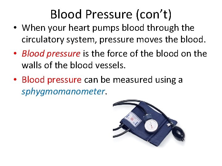 Blood Pressure (con’t) • When your heart pumps blood through the circulatory system, pressure