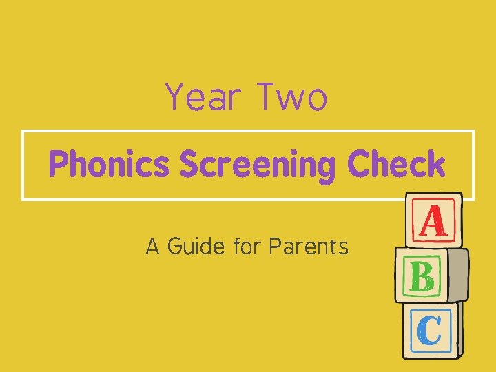 Year Two Phonics Screening Check A Guide for Parents 