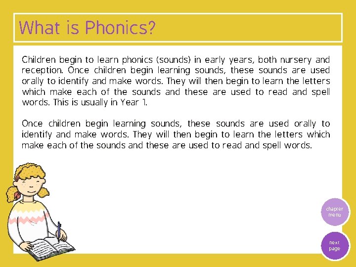 What is Phonics? Children begin to learn phonics (sounds) in early years, both nursery