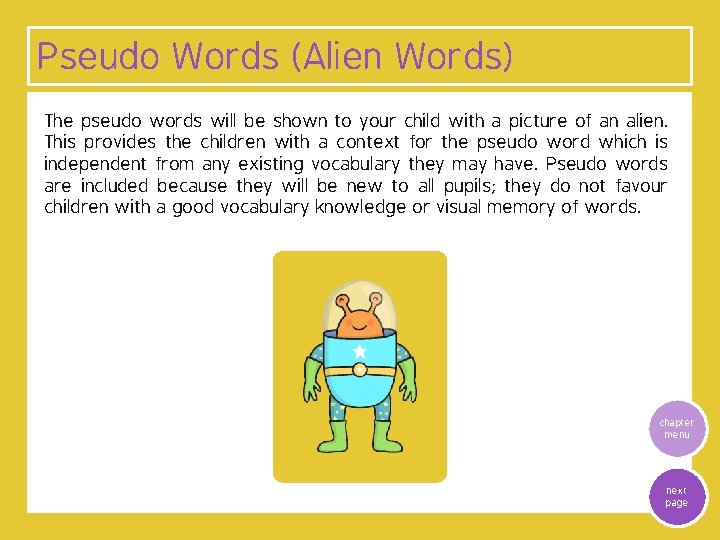 Pseudo Words (Alien Words) The pseudo words will be shown to your child with