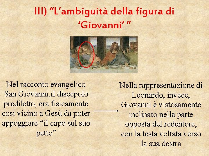 III) “L’ambiguità della figura di ‘Giovanni’ ” Nel racconto evangelico San Giovanni, il discepolo
