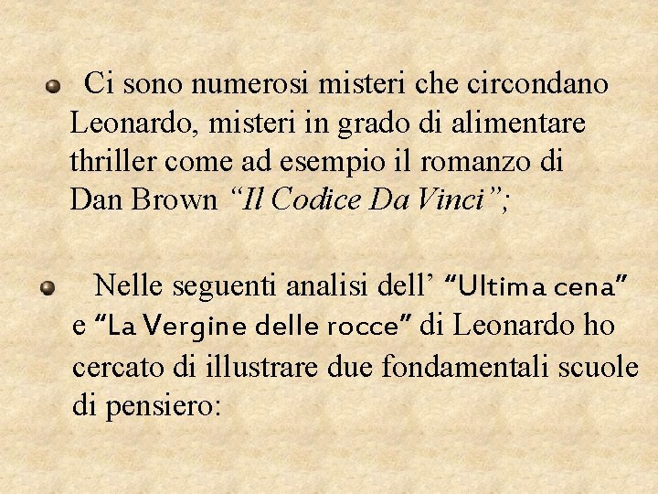 Ci sono numerosi misteri che circondano Leonardo, misteri in grado di alimentare thriller come