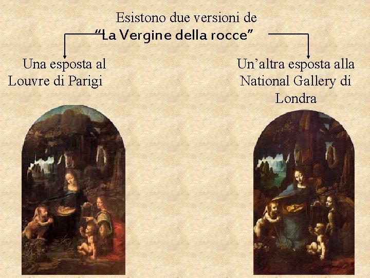 Esistono due versioni de “La Vergine della rocce” Una esposta al Louvre di Parigi