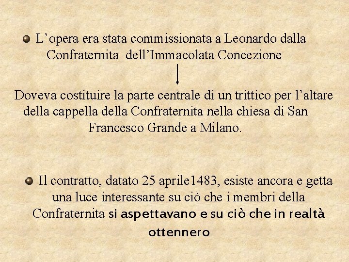 L’opera stata commissionata a Leonardo dalla Confraternita dell’Immacolata Concezione Doveva costituire la parte centrale