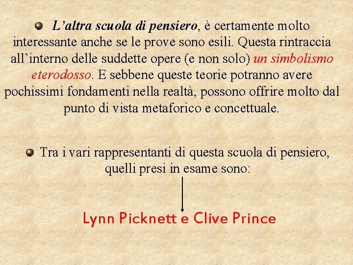 L’altra scuola di pensiero, è certamente molto interessante anche se le prove sono esili.