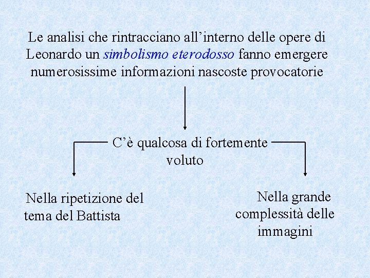 Le analisi che rintracciano all’interno delle opere di Leonardo un simbolismo eterodosso fanno emergere